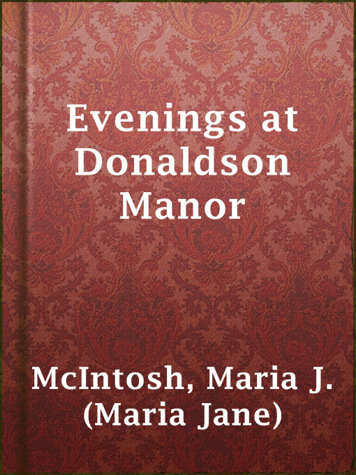 Title details for Evenings at Donaldson Manor by Maria J. (Maria Jane) McIntosh - Available